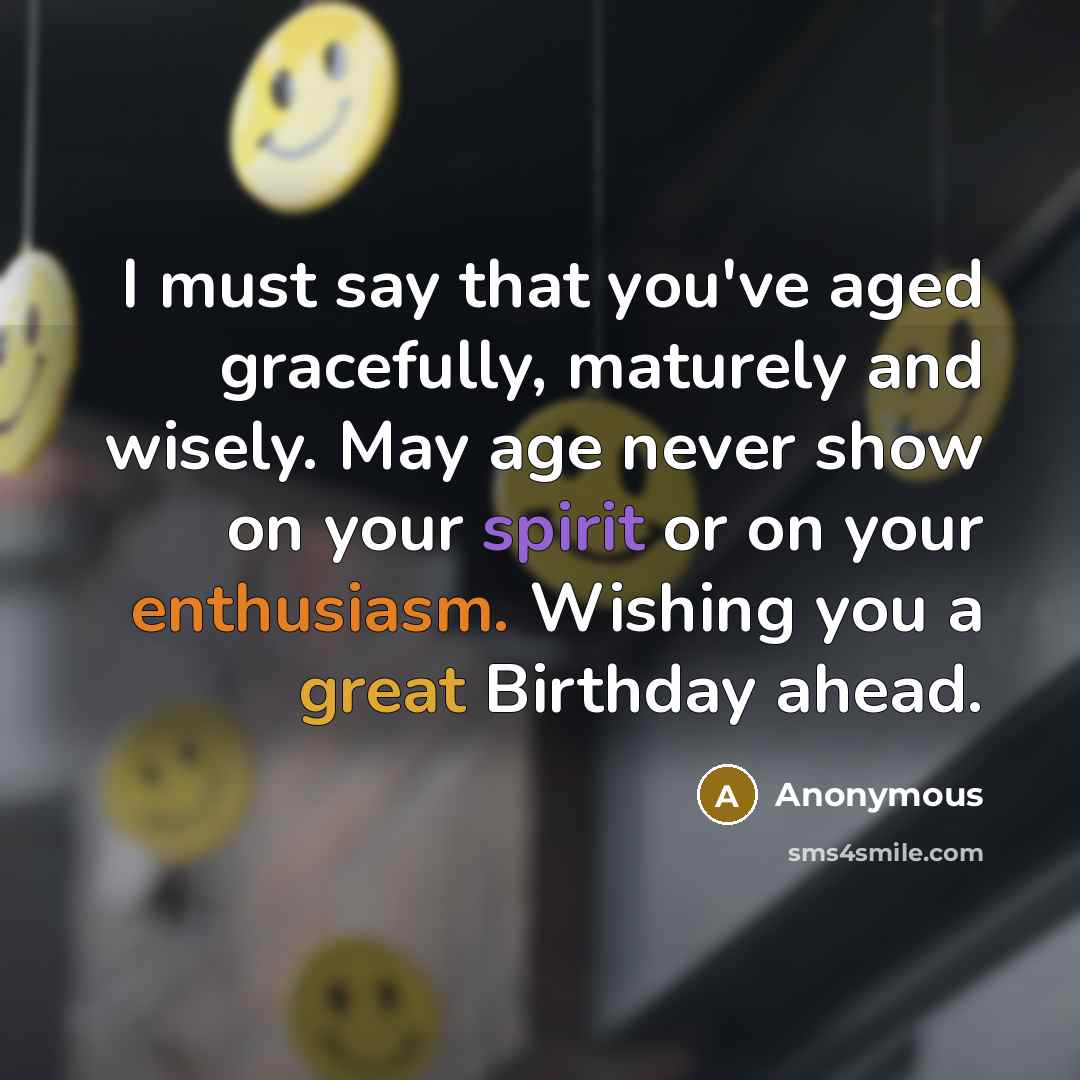 “I must say that you've aged gracefully, maturely and wisely.…” quote by Anonymous