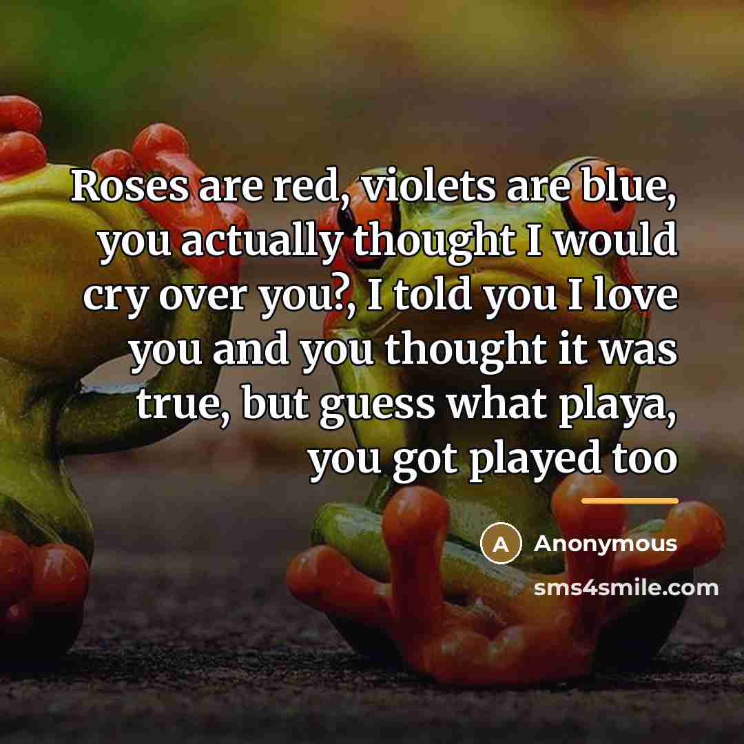“Roses are red, violets are blue, you actually thought I…” quote by Anonymous