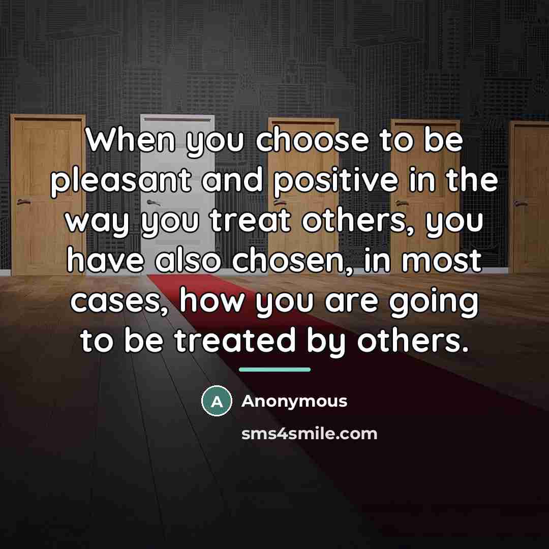 “When you choose to be pleasant and positive in the…” quote by Anonymous
