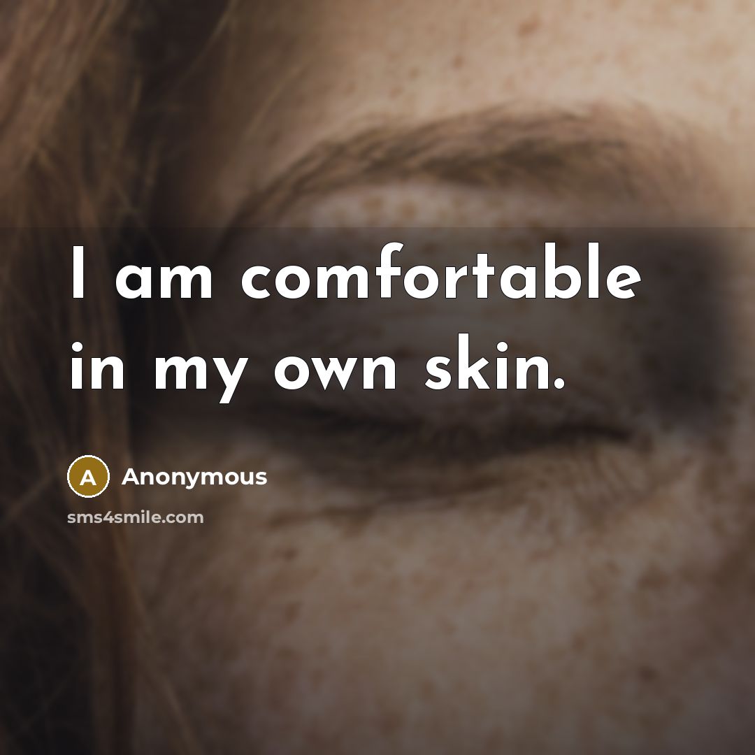 “I am comfortable in my own skin.…” quote by Anonymous