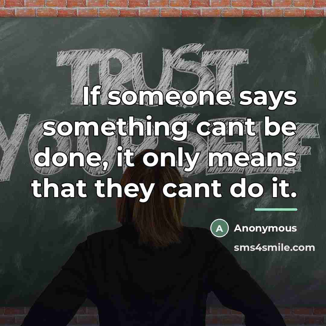 “If someone says something cant be done, it only means…” quote by Anonymous