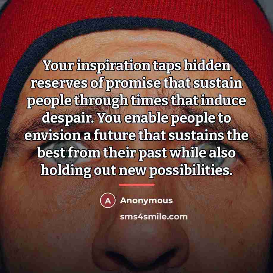 “Your inspiration taps hidden reserves of promise that sustain people…” quote by Anonymous