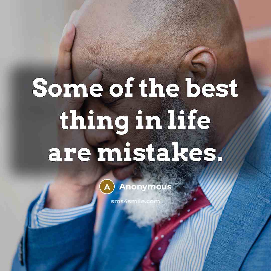 “Some of the best thing in life are mistakes.…” quote by Anonymous