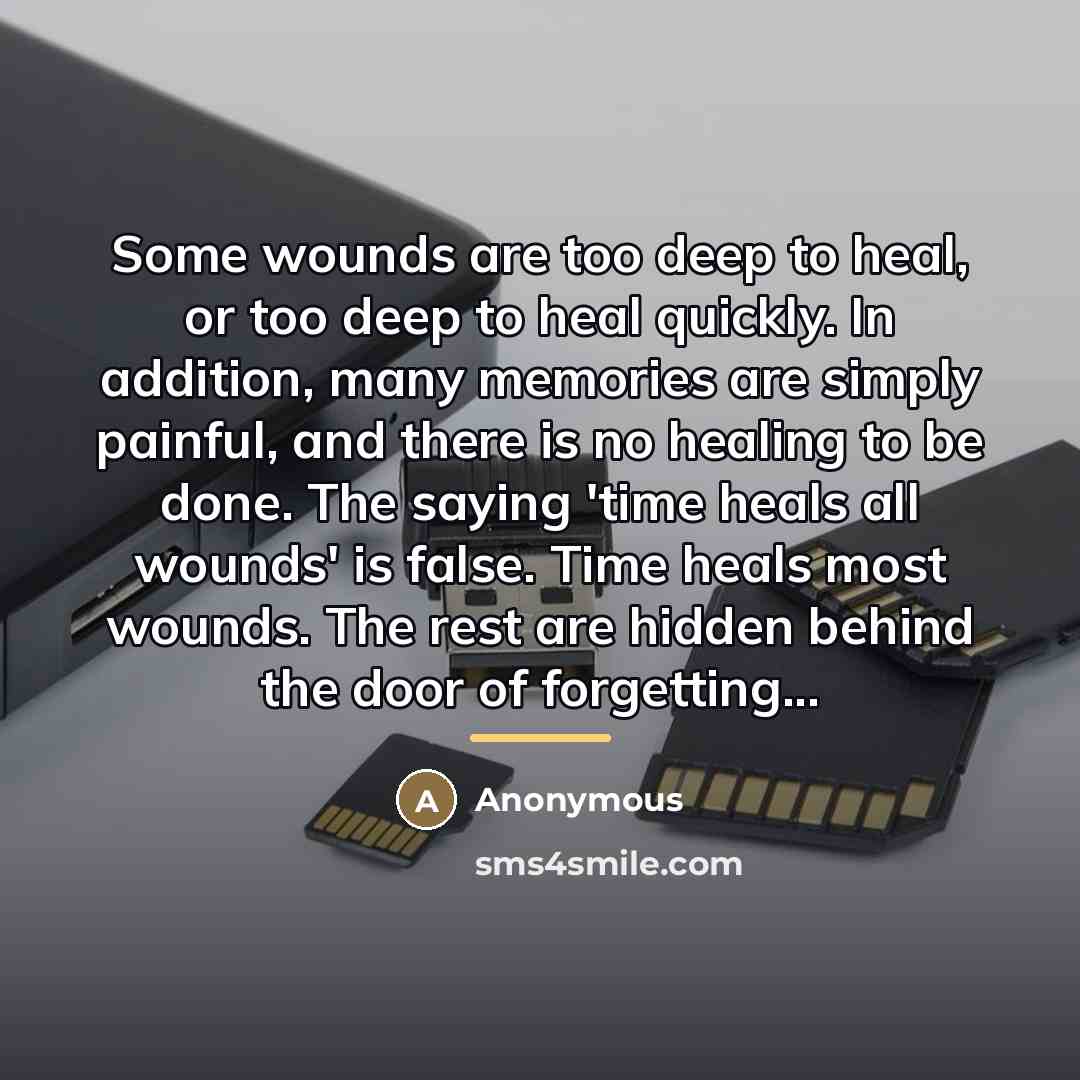 “Some wounds are too deep to heal, or too deep…” quote by Anonymous