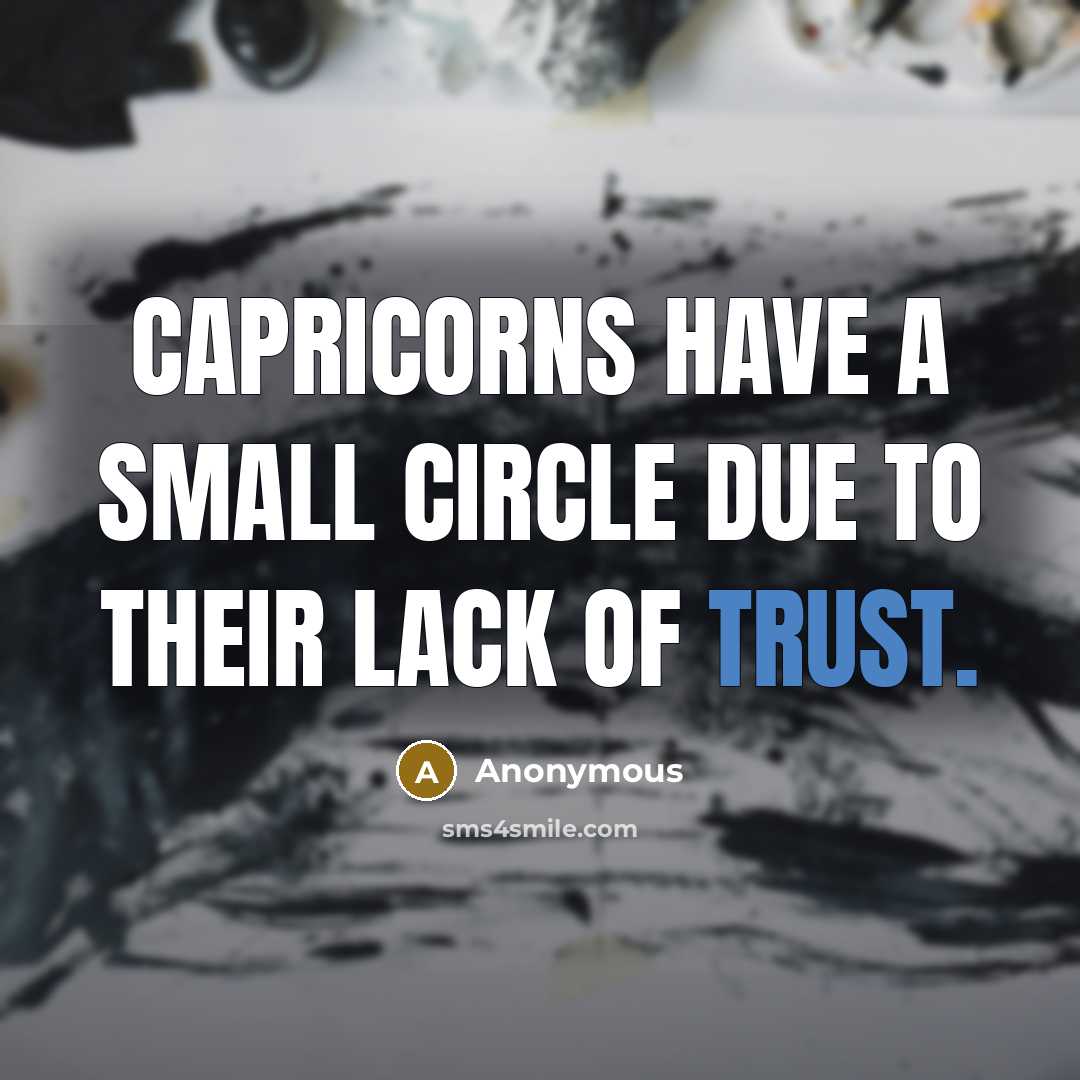 “Capricorns have a small circle due to their lack of…” quote by Anonymous