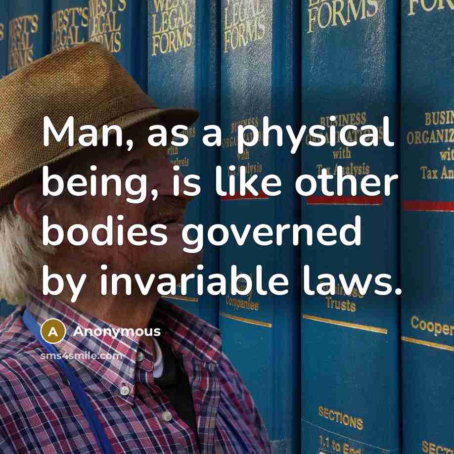 “Man, as a physical being, is like other bodies governed…” quote by Anonymous