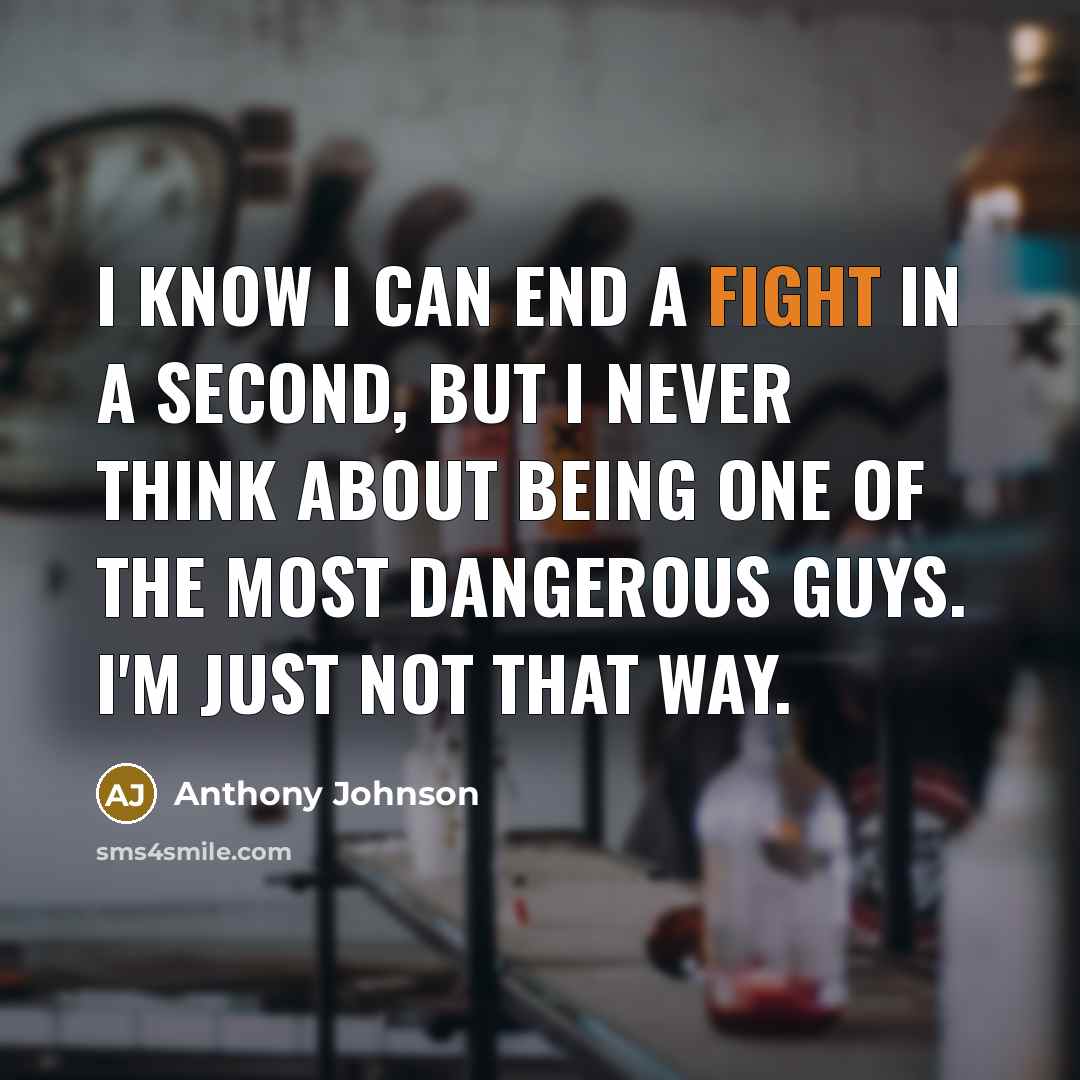 “I know I can end a fight in a second,…” quote by Anthony Johnson