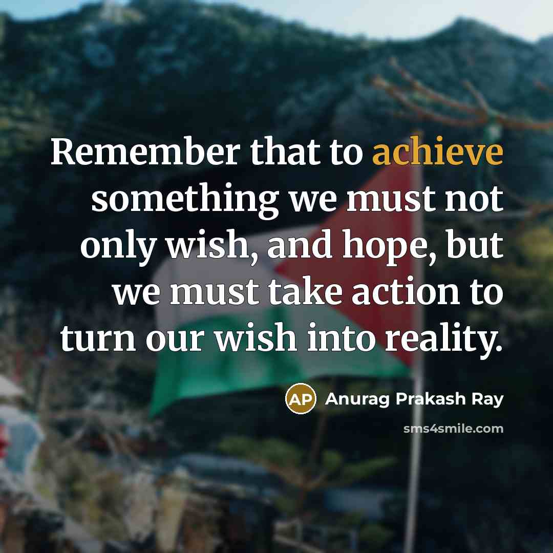 “Remember that to achieve something we must not only wish,…” quote by Anurag Prakash Ray