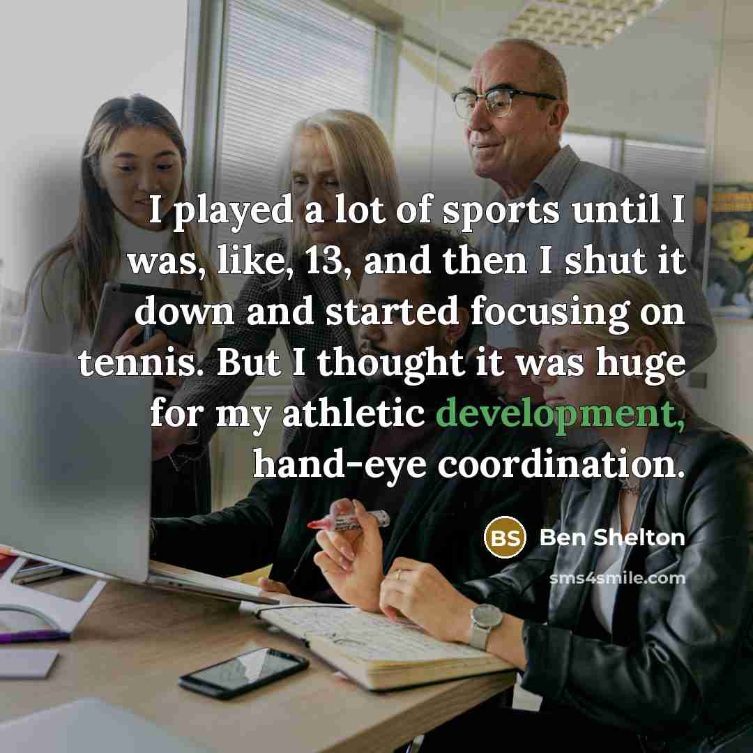 “I played a lot of sports until I was, like,…” quote by Ben Shelton