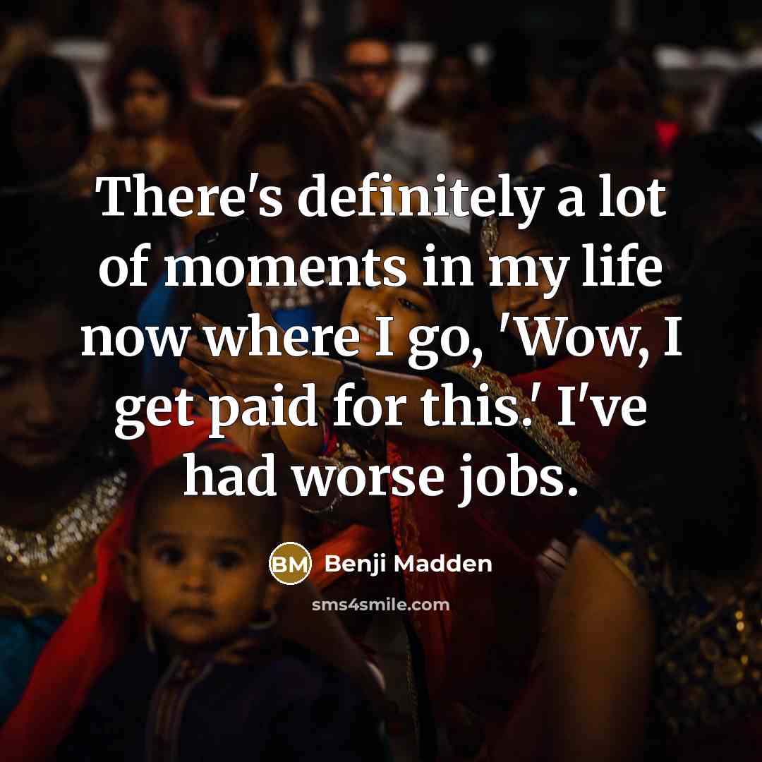 “There's definitely a lot of moments in my life now…” quote by Benji Madden