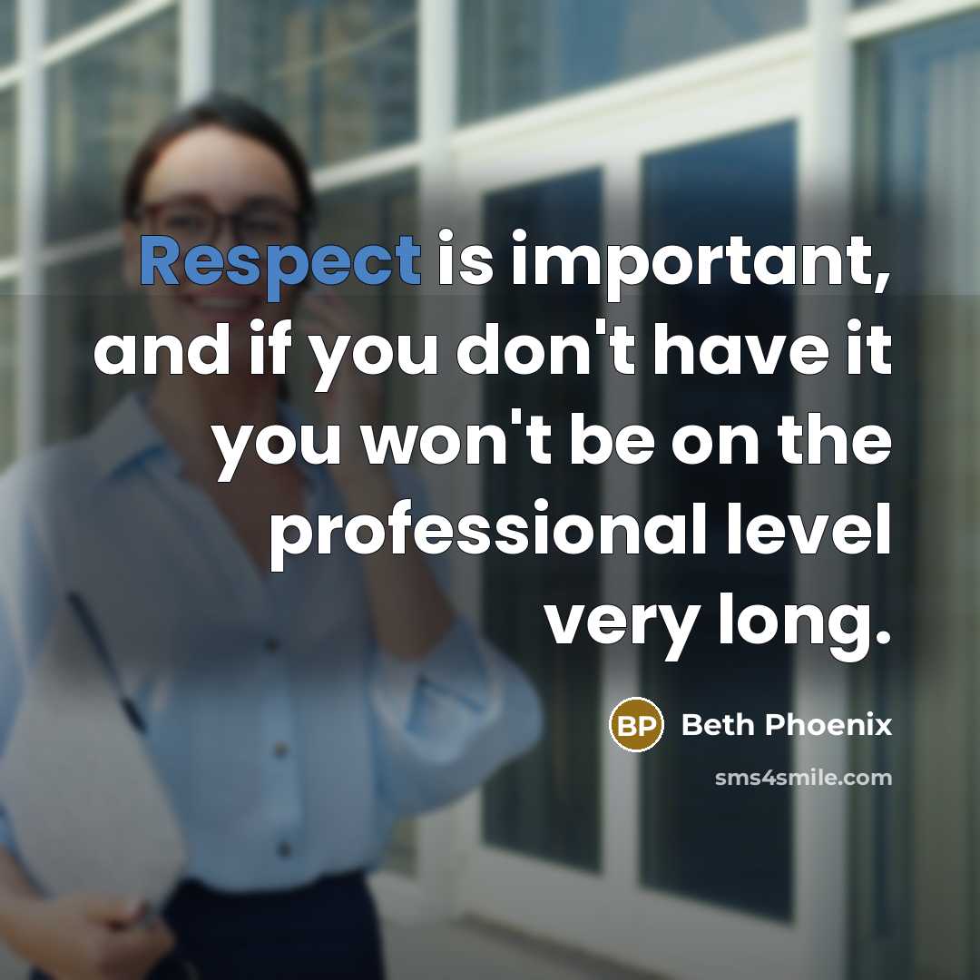 “Respect is important, and if you don't have it you…” quote by Beth Phoenix