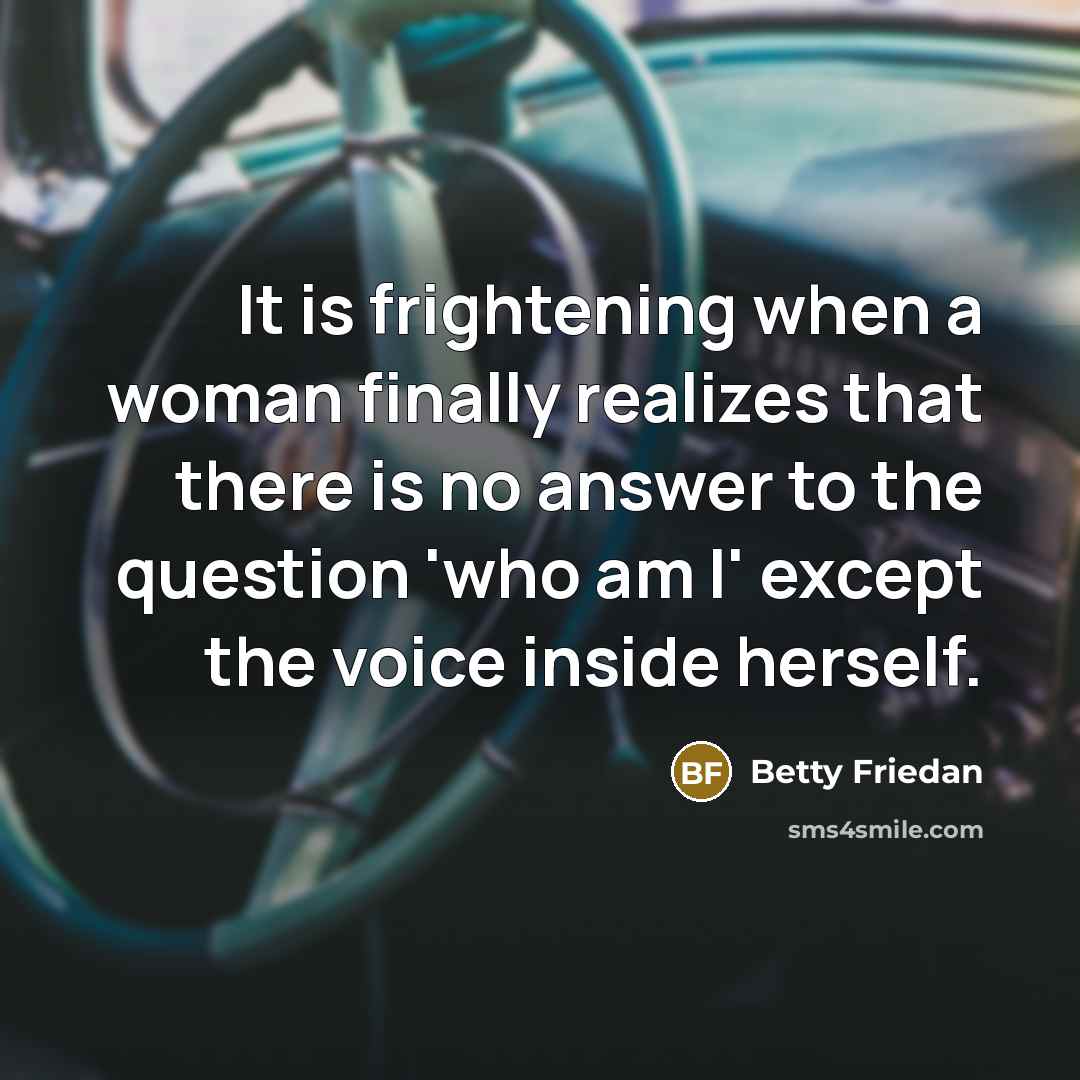 “It is frightening when a woman finally realizes that there…” quote by Betty Friedan