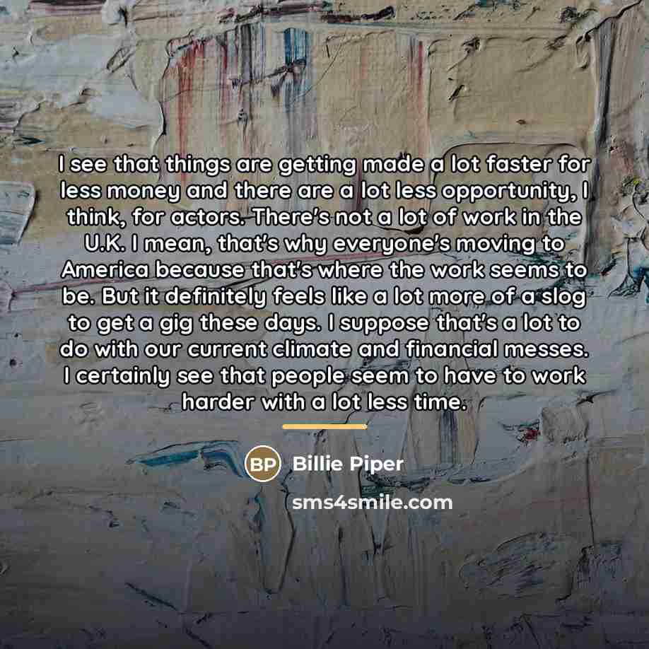“I see that things are getting made a lot faster…” quote by Billie Piper