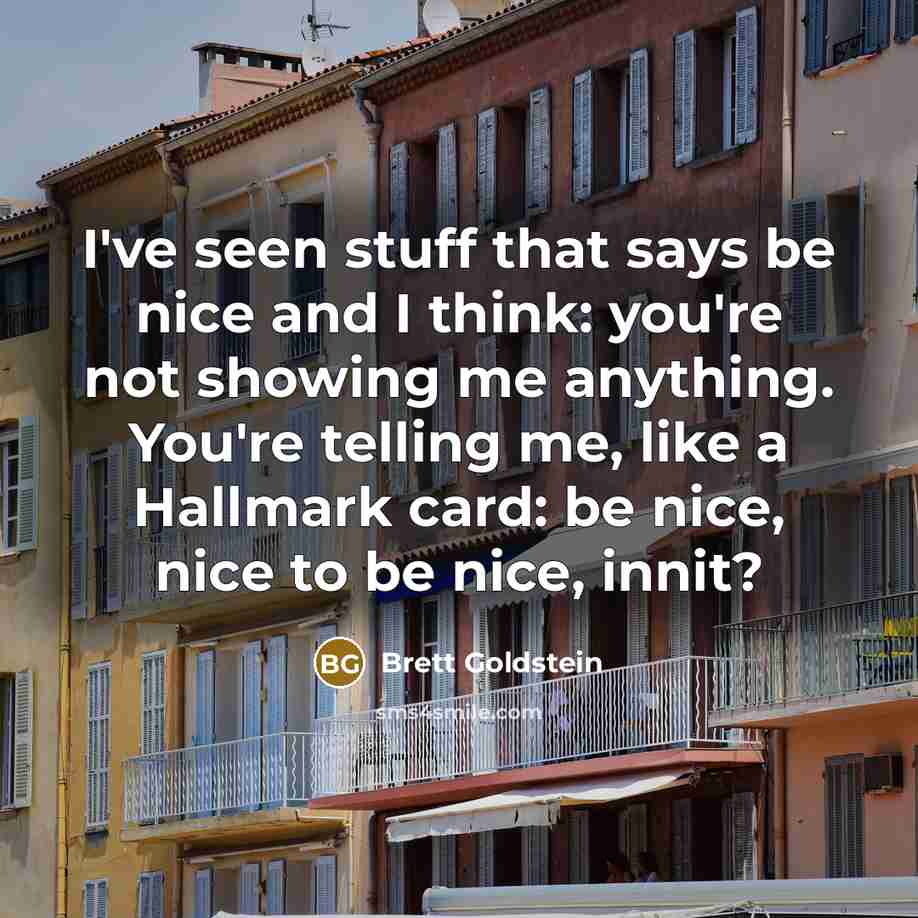 “I've seen stuff that says be nice and I think:…” quote by Brett Goldstein