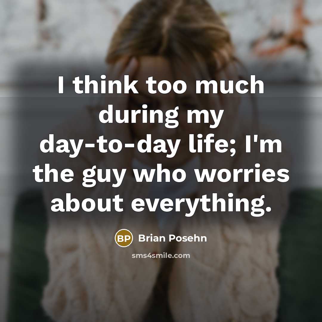 “I think too much during my day-to-day life; I'm the…” quote by Brian Posehn