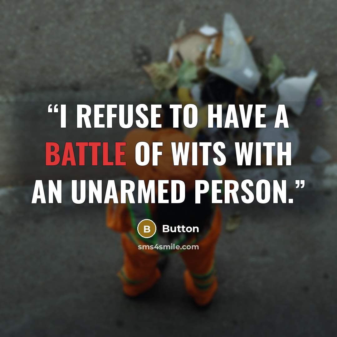 “I refuse to have a battle of wits with an unarmed person.” quote by Button