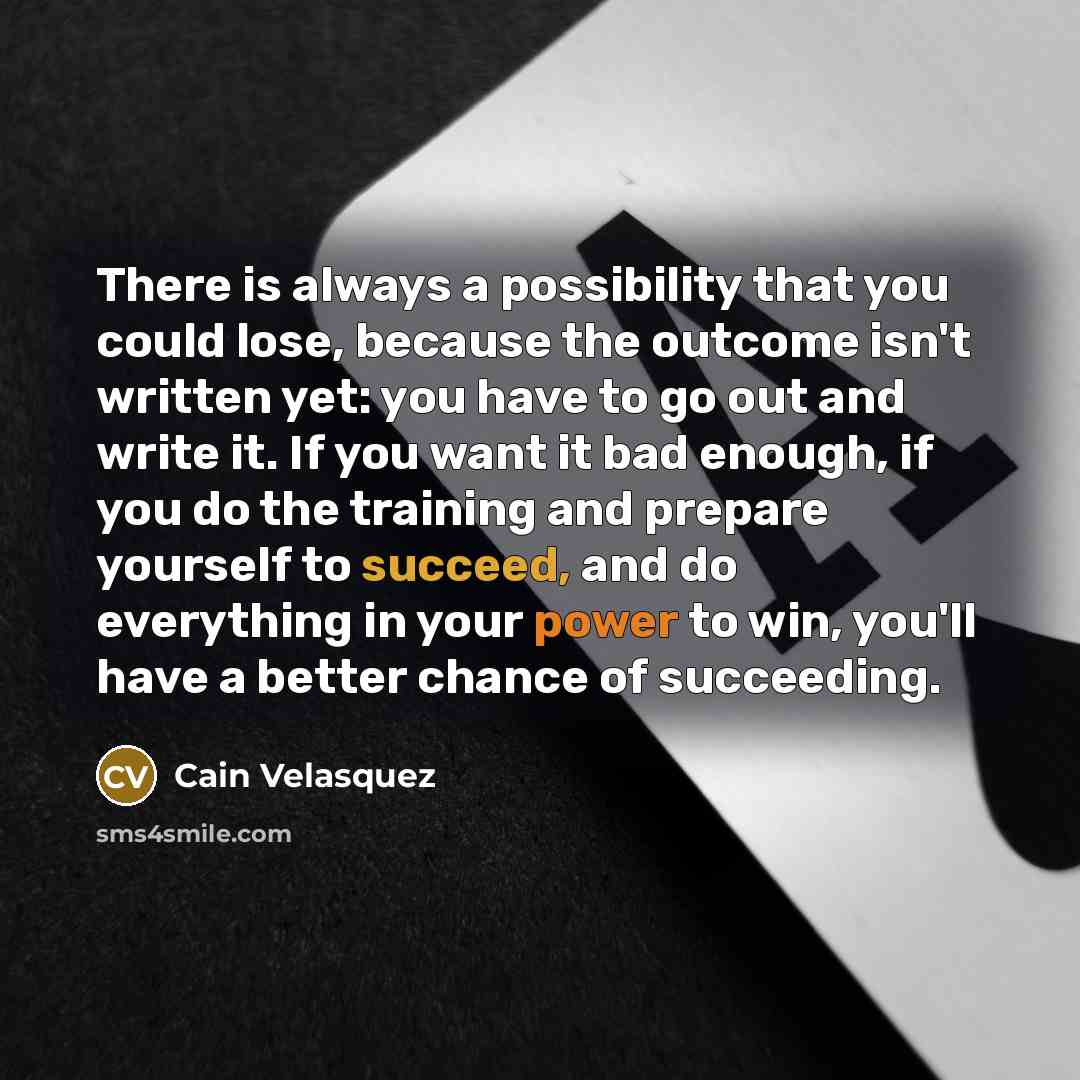 “There is always a possibility that you could lose, because…” quote by Cain Velasquez