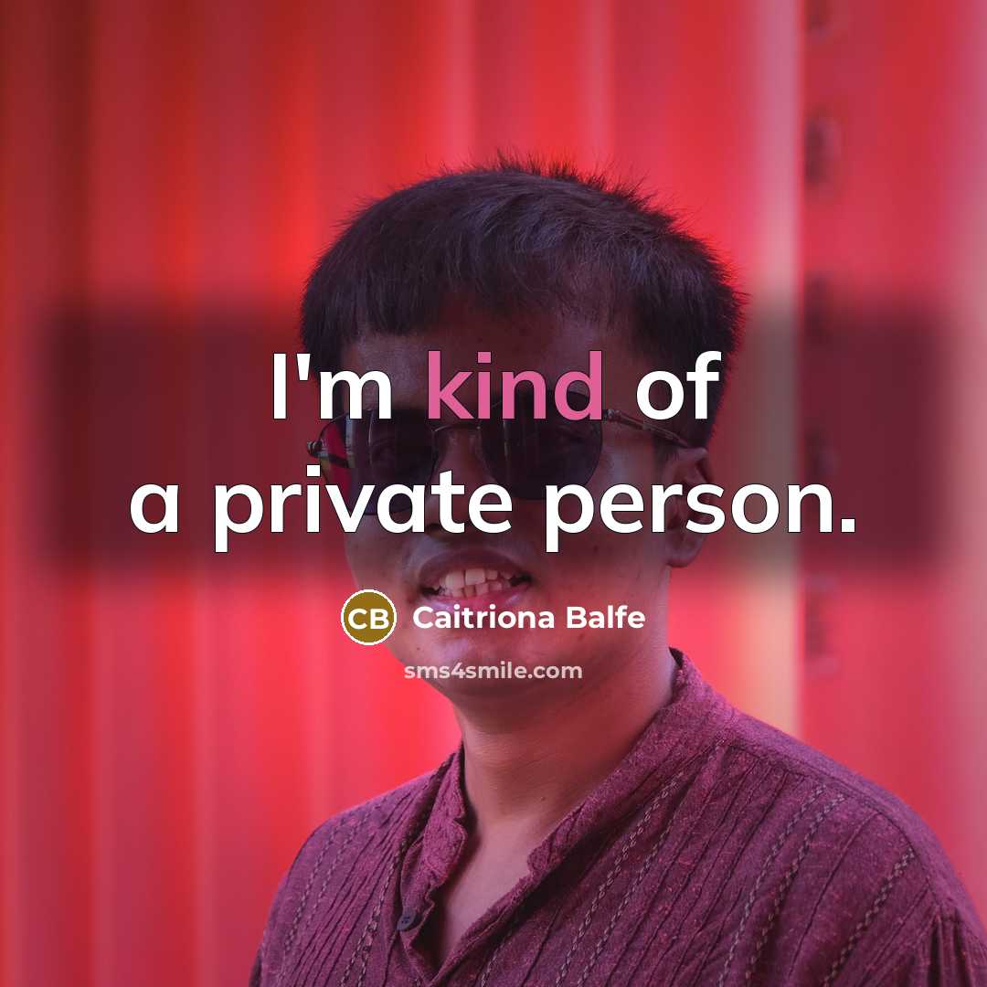 “I'm kind of a private person.…” quote by Caitriona Balfe