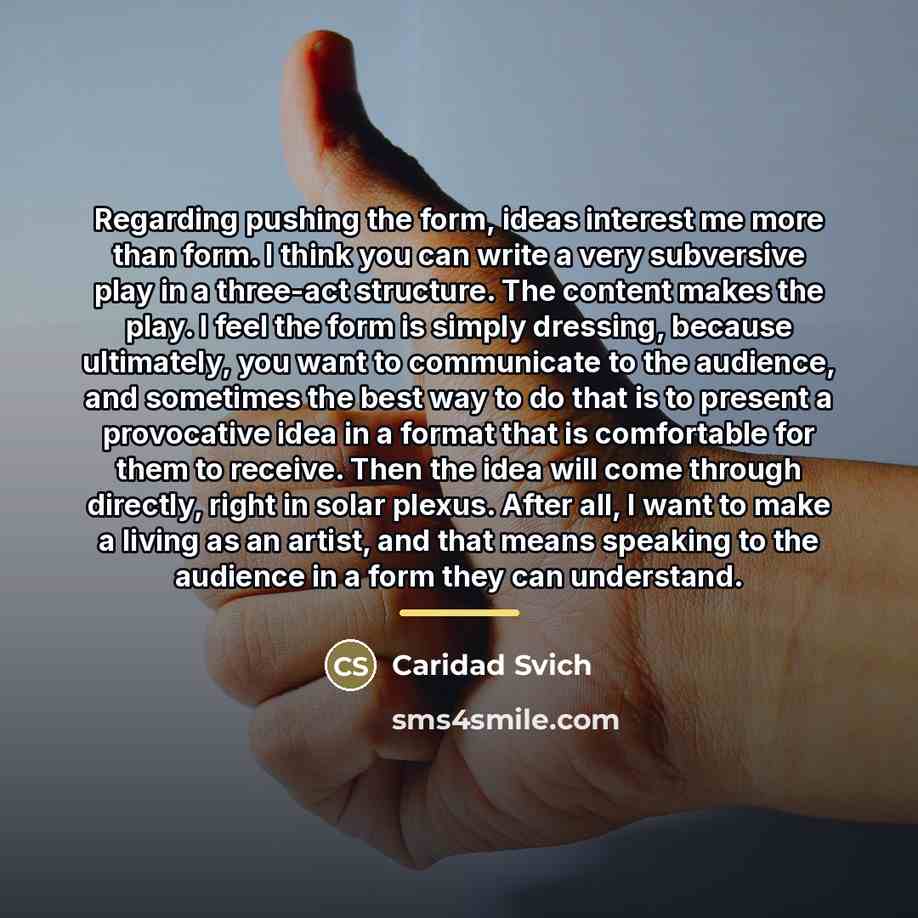 “Regarding pushing the form, ideas interest me more than form.…” quote by Caridad Svich