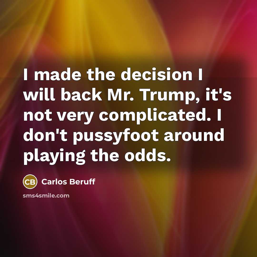 “I made the decision I will back Mr. Trump, it's…” quote by Carlos Beruff