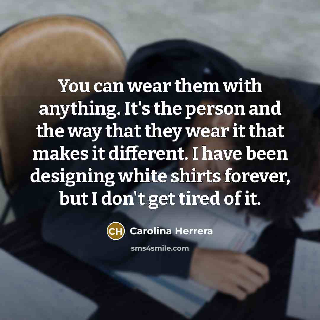 “You can wear them with anything. It's the person and…” quote by Carolina Herrera