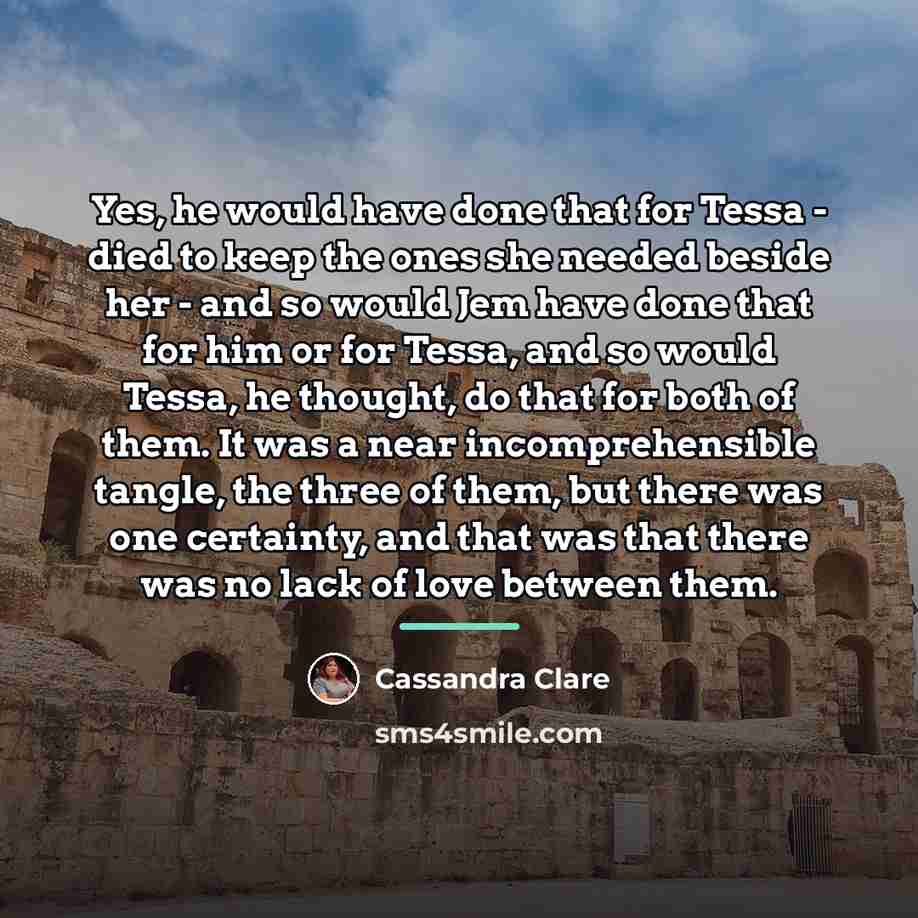 “Yes, he would have done that for Tessa - died…” quote by Cassandra Clare
