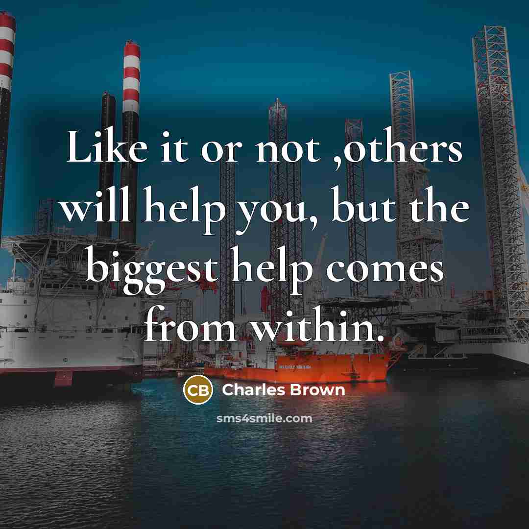 “Like it or not ,others will help you, but the…” quote by Charles Brown