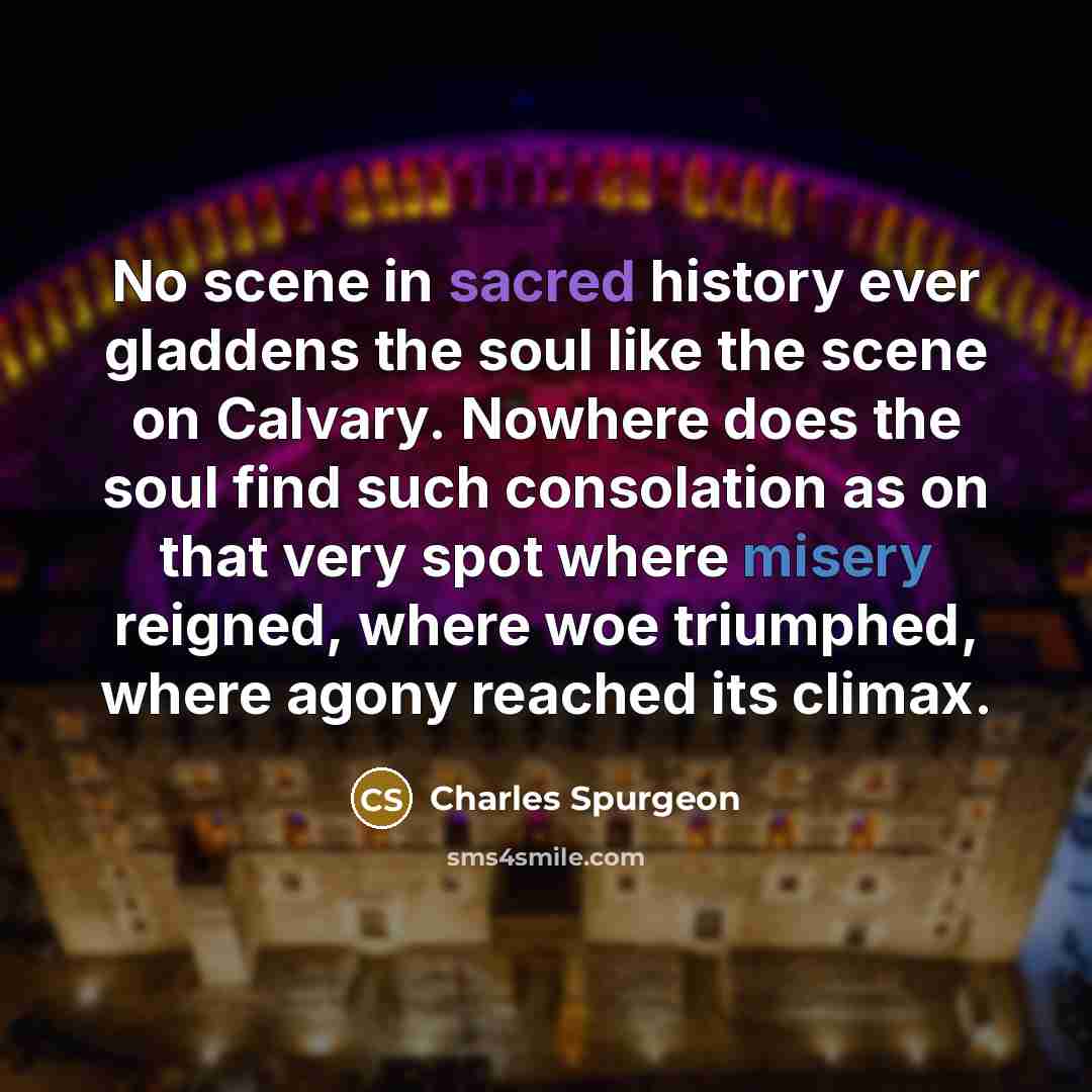 “No scene in sacred history ever gladdens the soul like…” quote by Charles Spurgeon