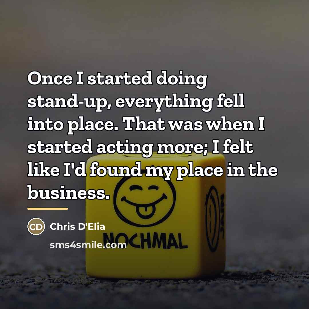 “Once I started doing stand-up, everything fell into place. That…” quote by Chris D'Elia