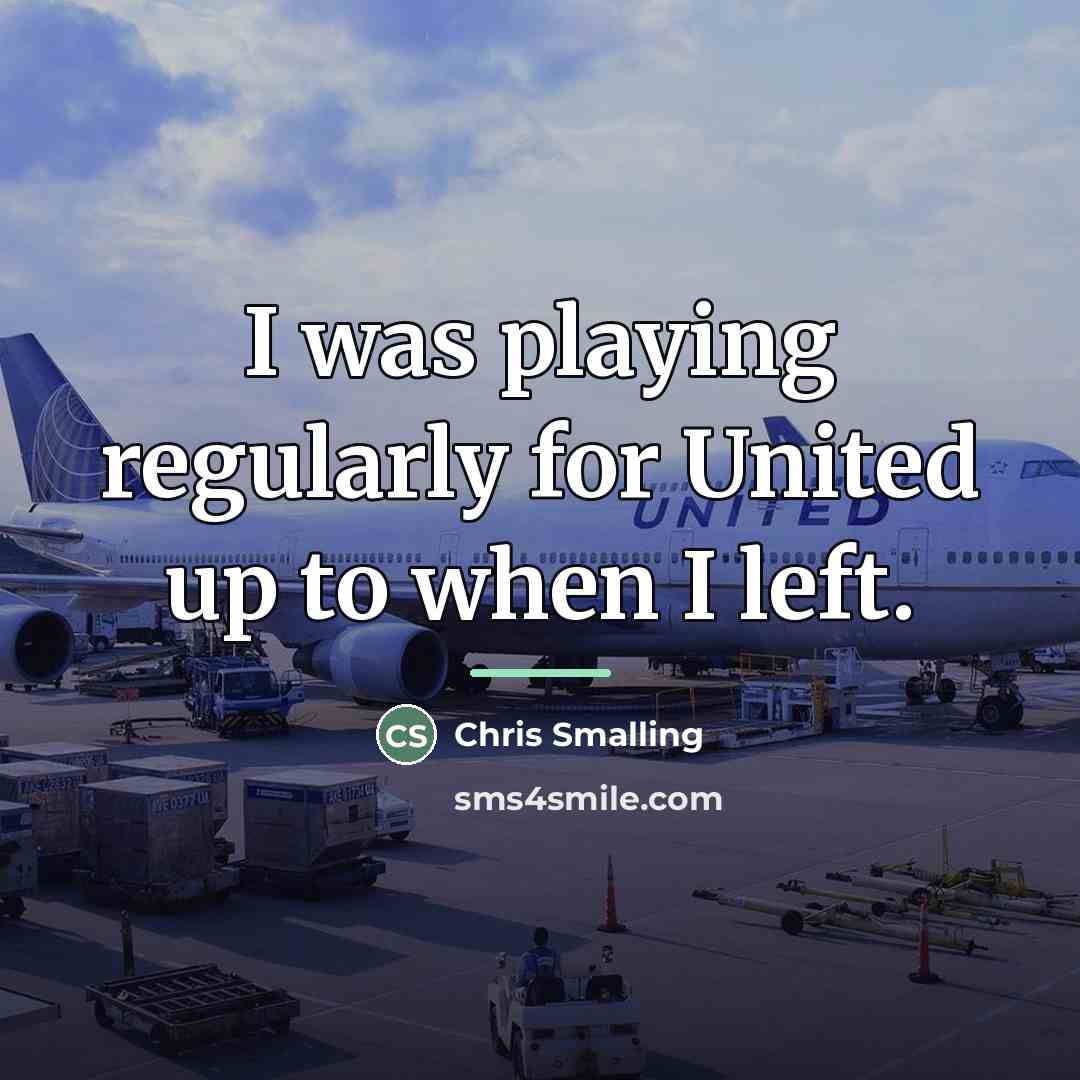 “I was playing regularly for United up to when I…” quote by Chris Smalling