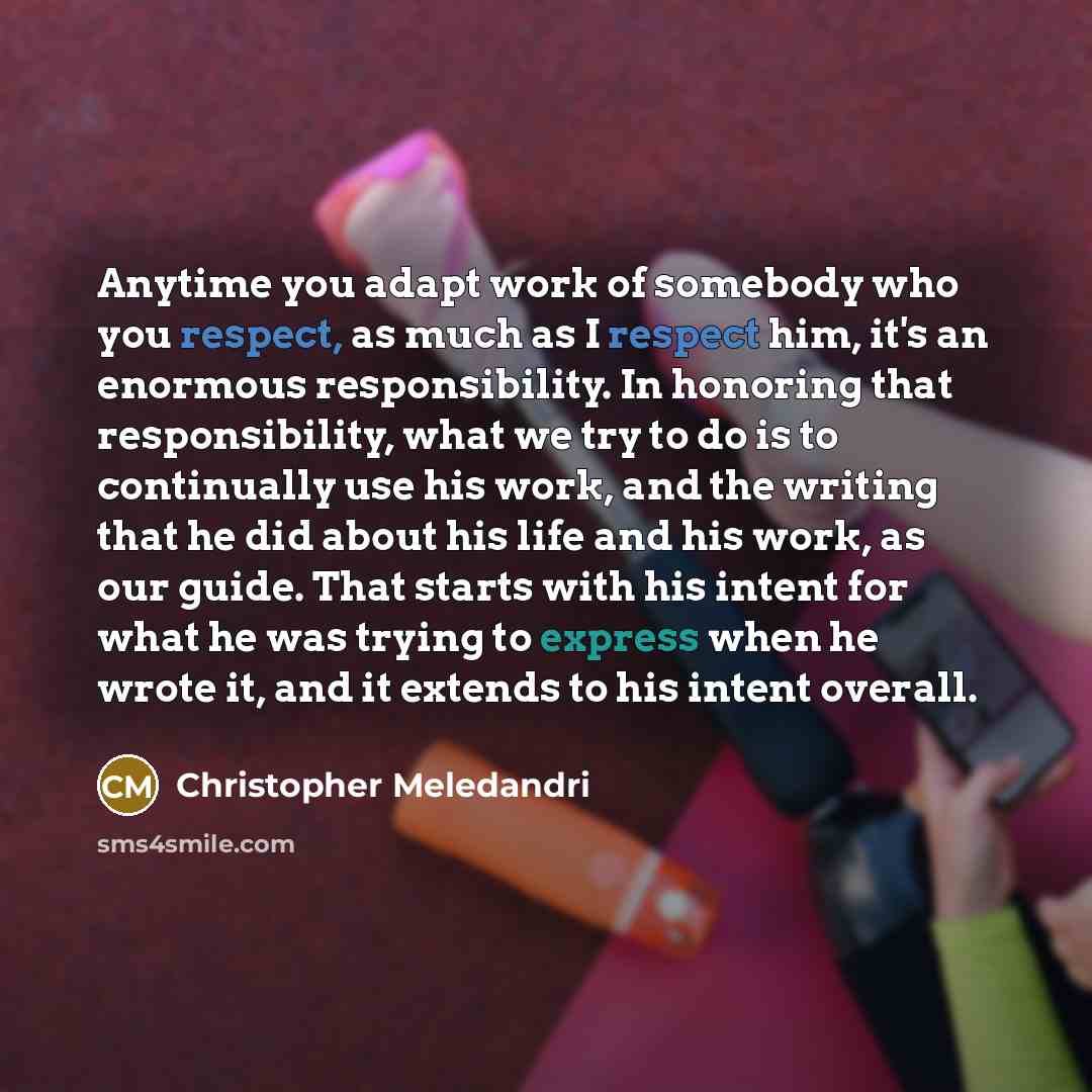 “Anytime you adapt work of somebody who you respect, as…” quote by Christopher Meledandri