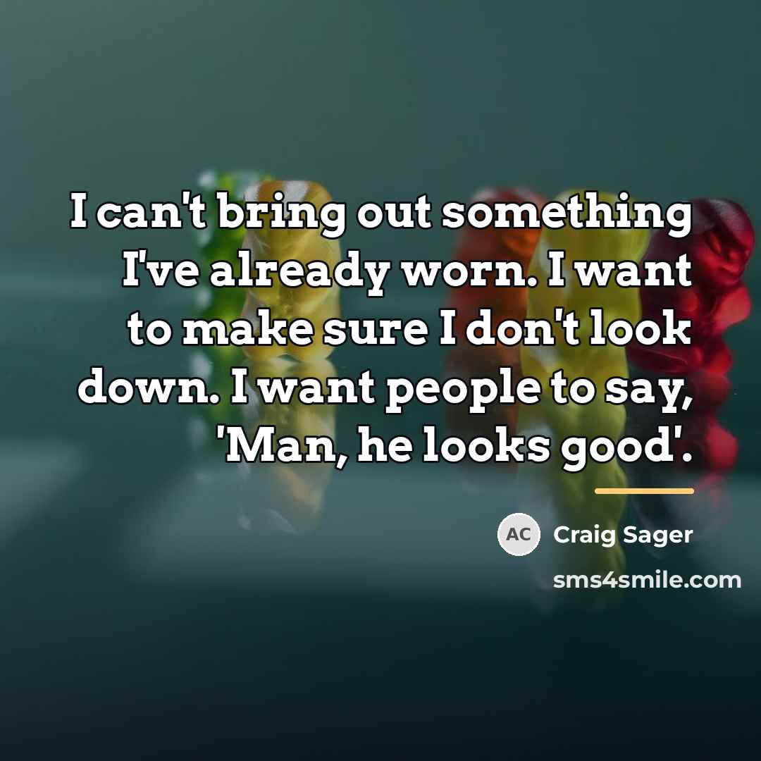 “I can't bring out something I've already worn. I want…” quote by Craig Sager