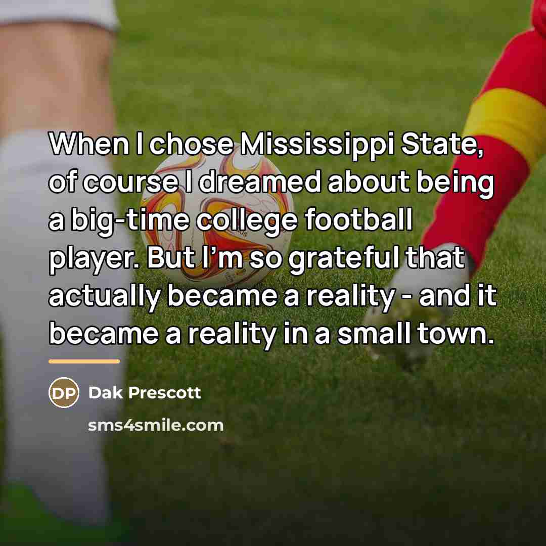 “When I chose Mississippi State, of course I dreamed about…” quote by Dak Prescott