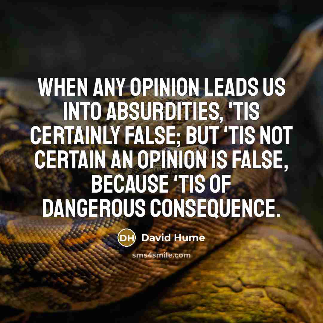 “When any opinion leads us into absurdities, 'tis certainly false;…” quote by David Hume