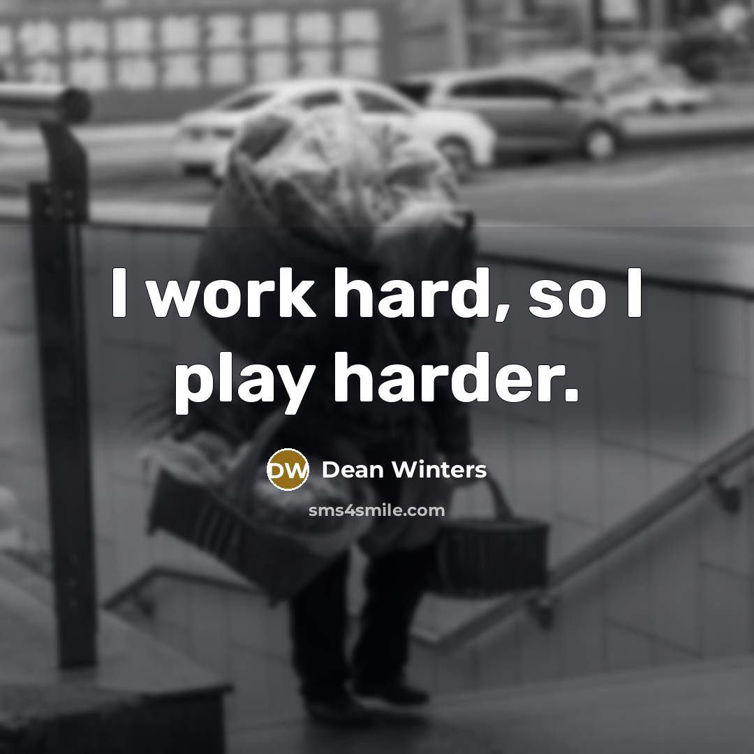 “I work hard, so I play harder.…” quote by Dean Winters
