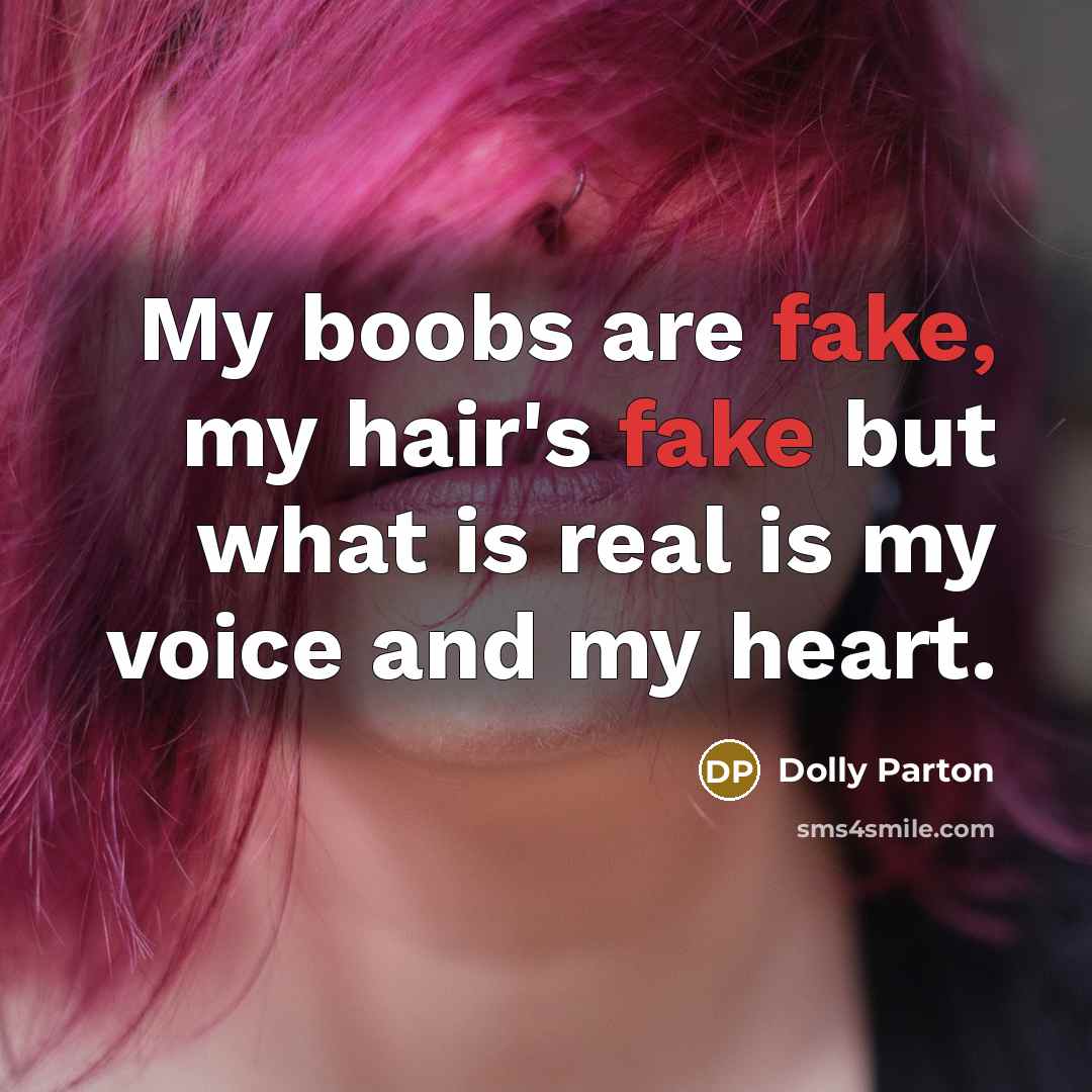 “My boobs are fake, my hair's fake but what is…” quote by Dolly Parton