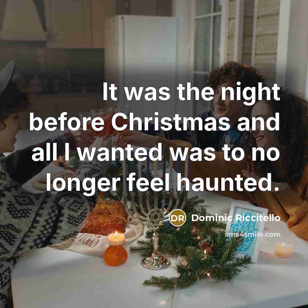 “It was the night before Christmas and all I wanted…” quote by Dominic Riccitello