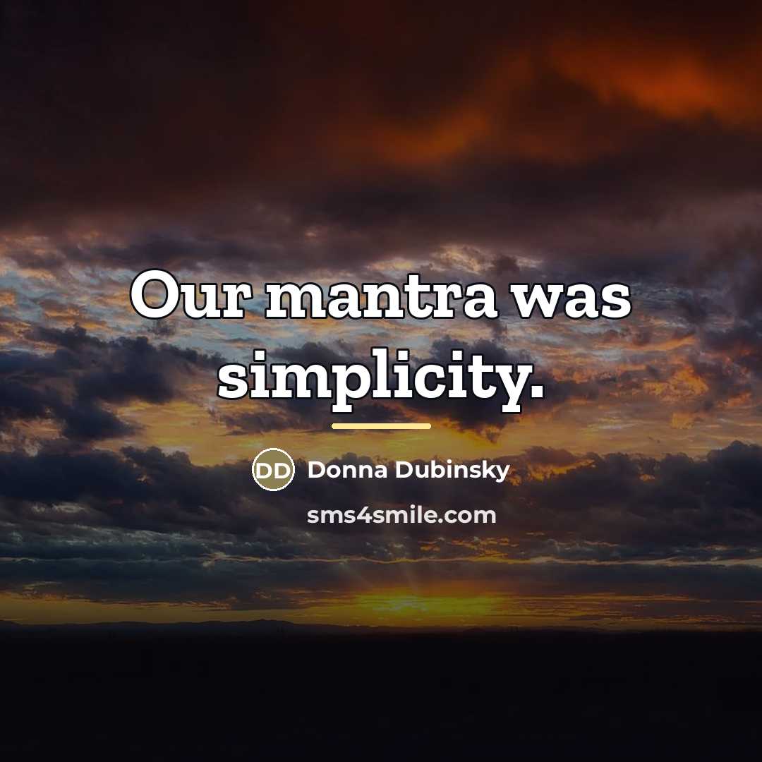 “Our mantra was simplicity.…” quote by Donna Dubinsky