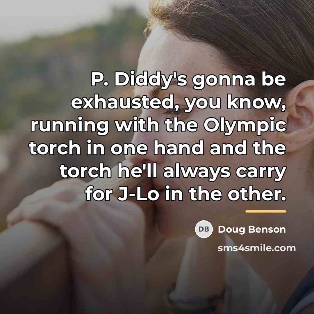 “P. Diddy's gonna be exhausted, you know, running with the…” quote by Doug Benson