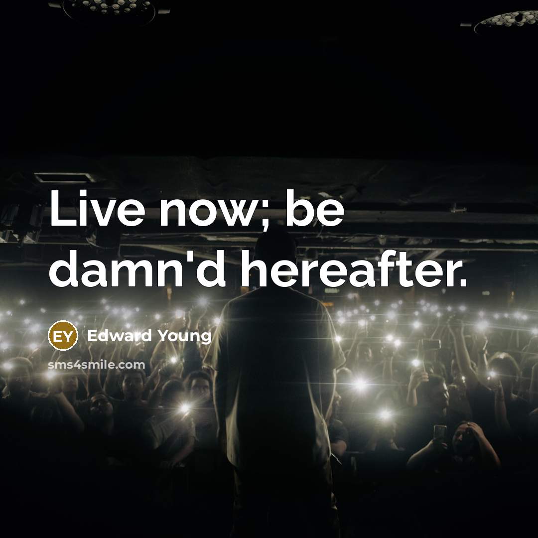 “Live now; be damn'd hereafter.…” quote by Edward Young