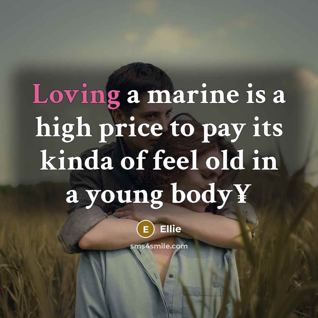 “Loving a marine is a high price to pay its kinda of feel old in a young body¥” quote by Ellie