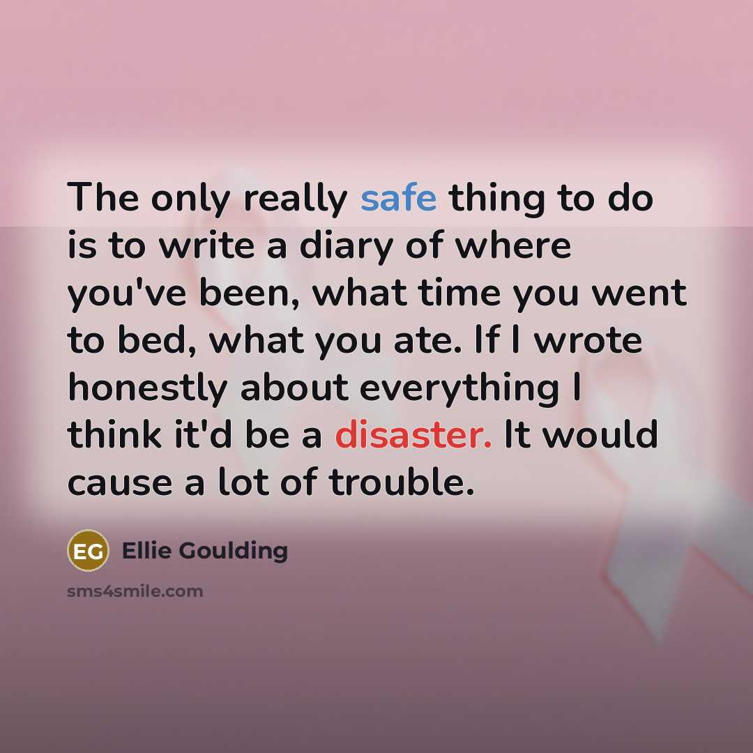 “The only really safe thing to do is to write…” quote by Ellie Goulding