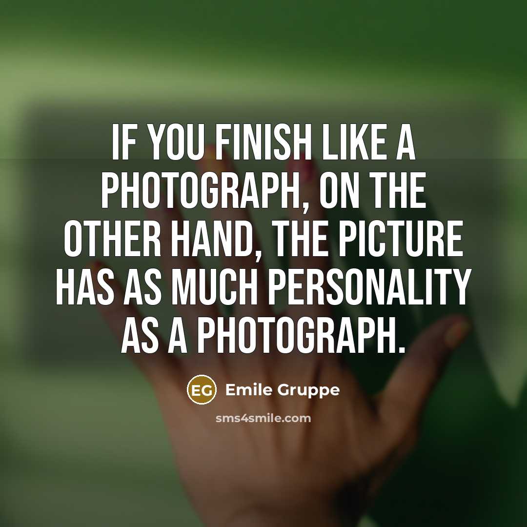 “If you finish like a photograph, on the other hand,…” quote by Emile Gruppe