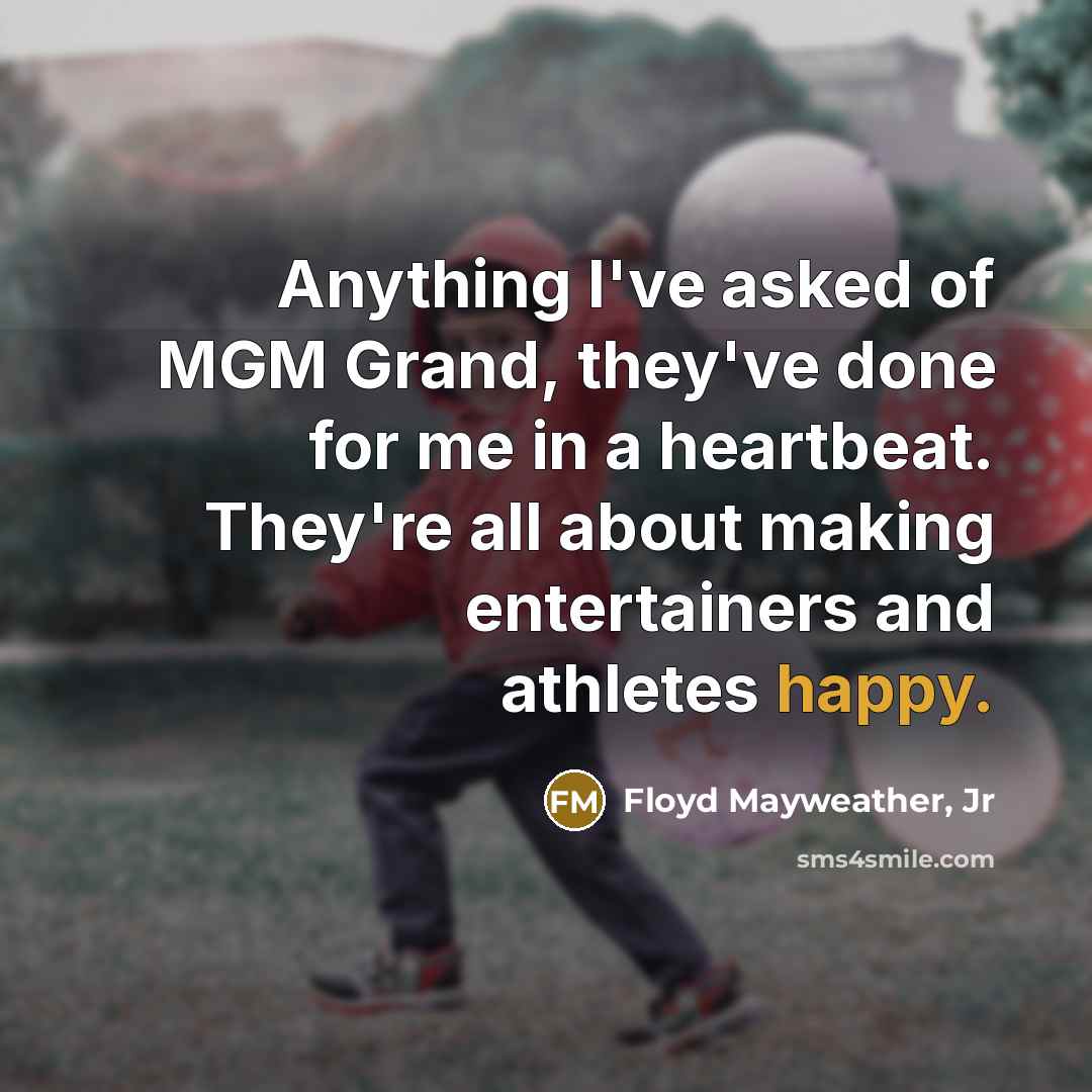 “Anything I've asked of MGM Grand, they've done for me…” quote by Floyd Mayweather, Jr
