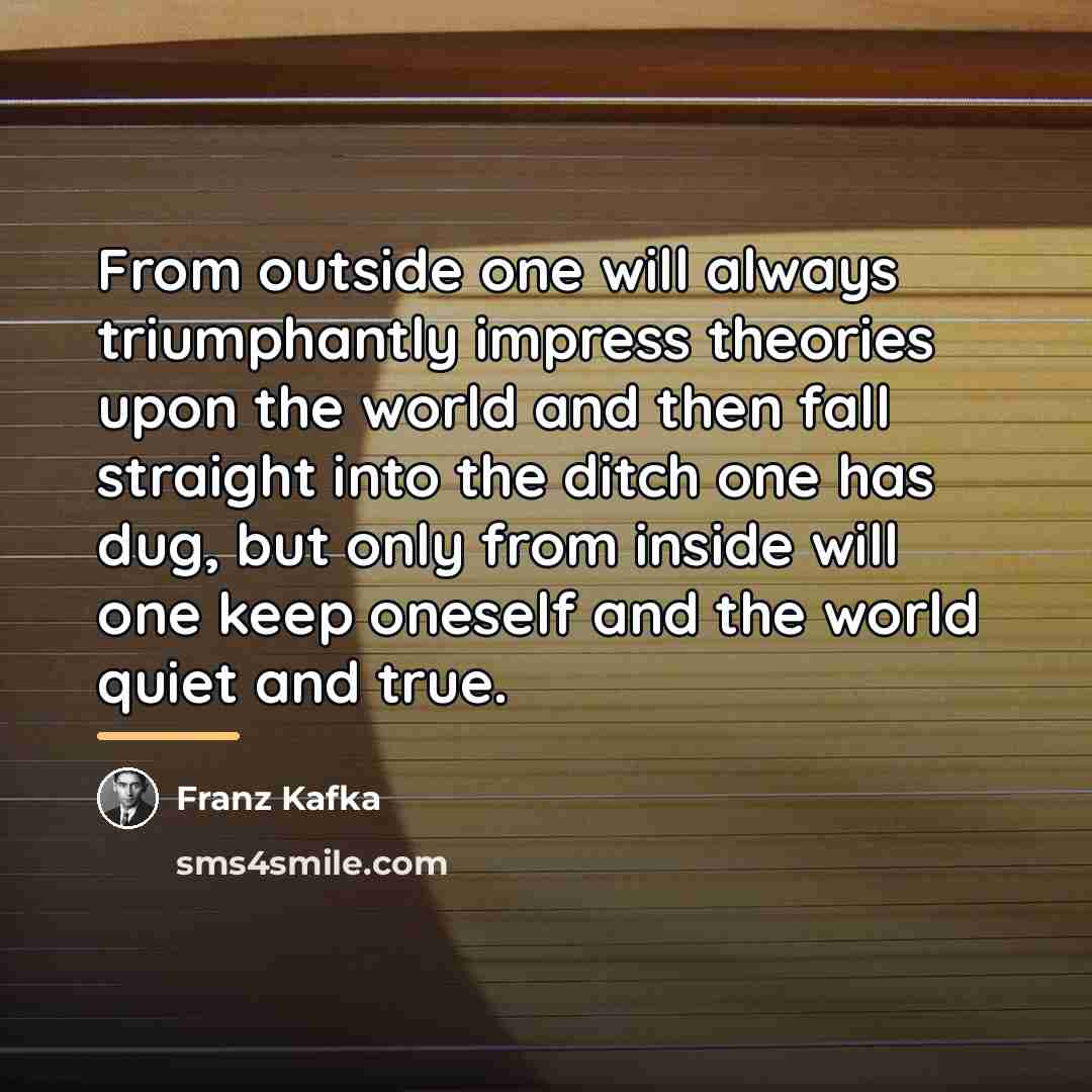 “From outside one will always triumphantly impress theories upon the…” quote by Franz Kafka