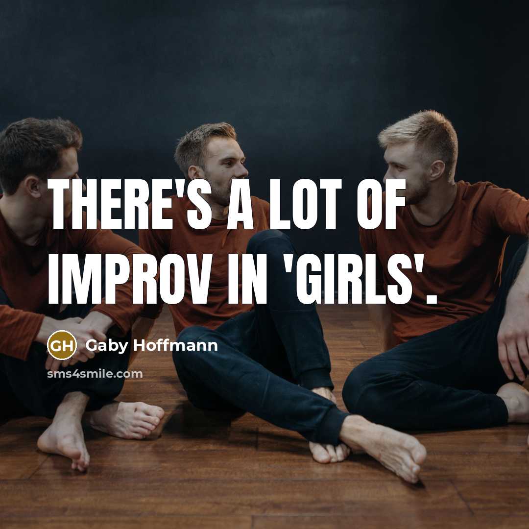 “There's a lot of improv in 'Girls'.” quote by Gaby Hoffmann