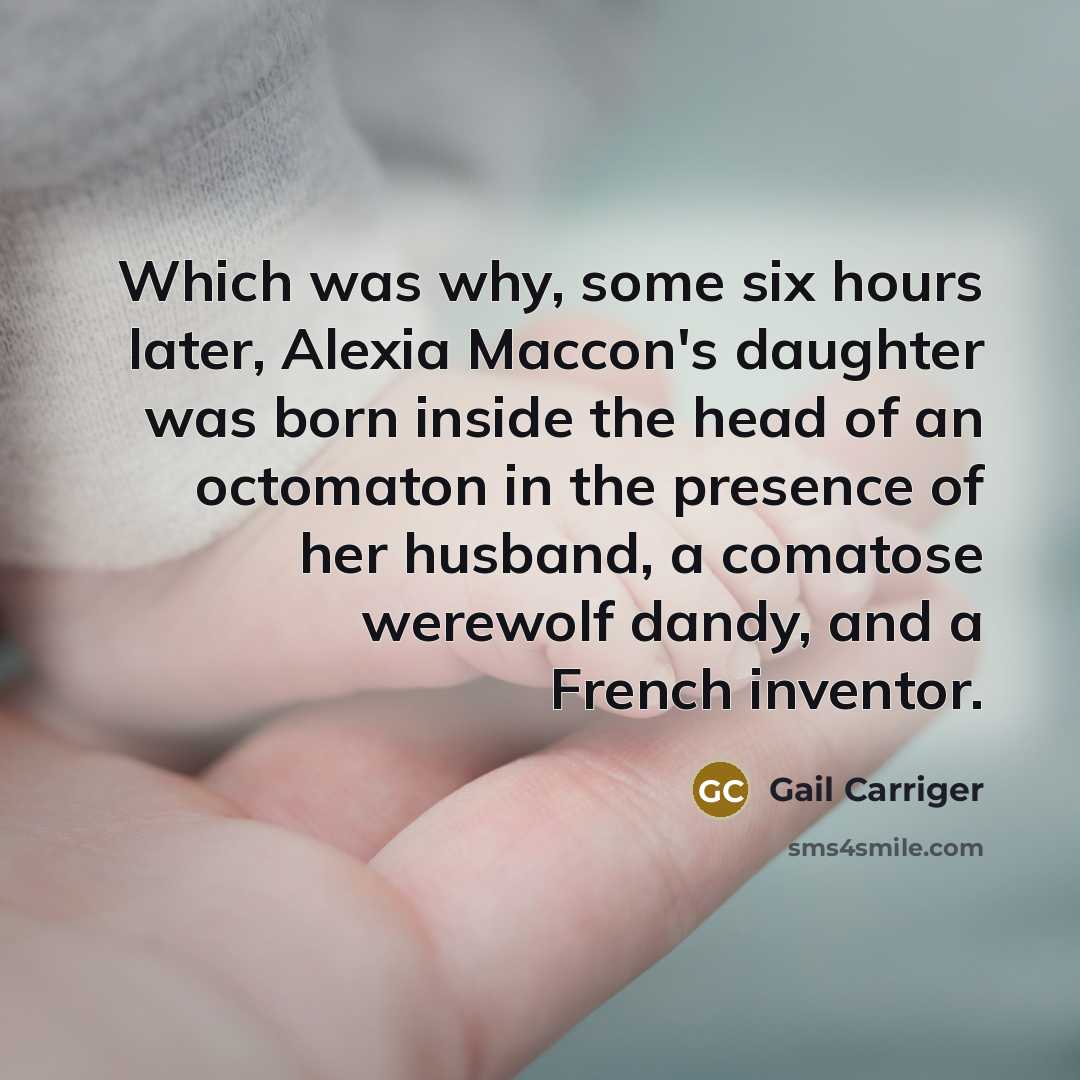 “Which was why, some six hours later, Alexia Maccon's daughter…” quote by Gail Carriger