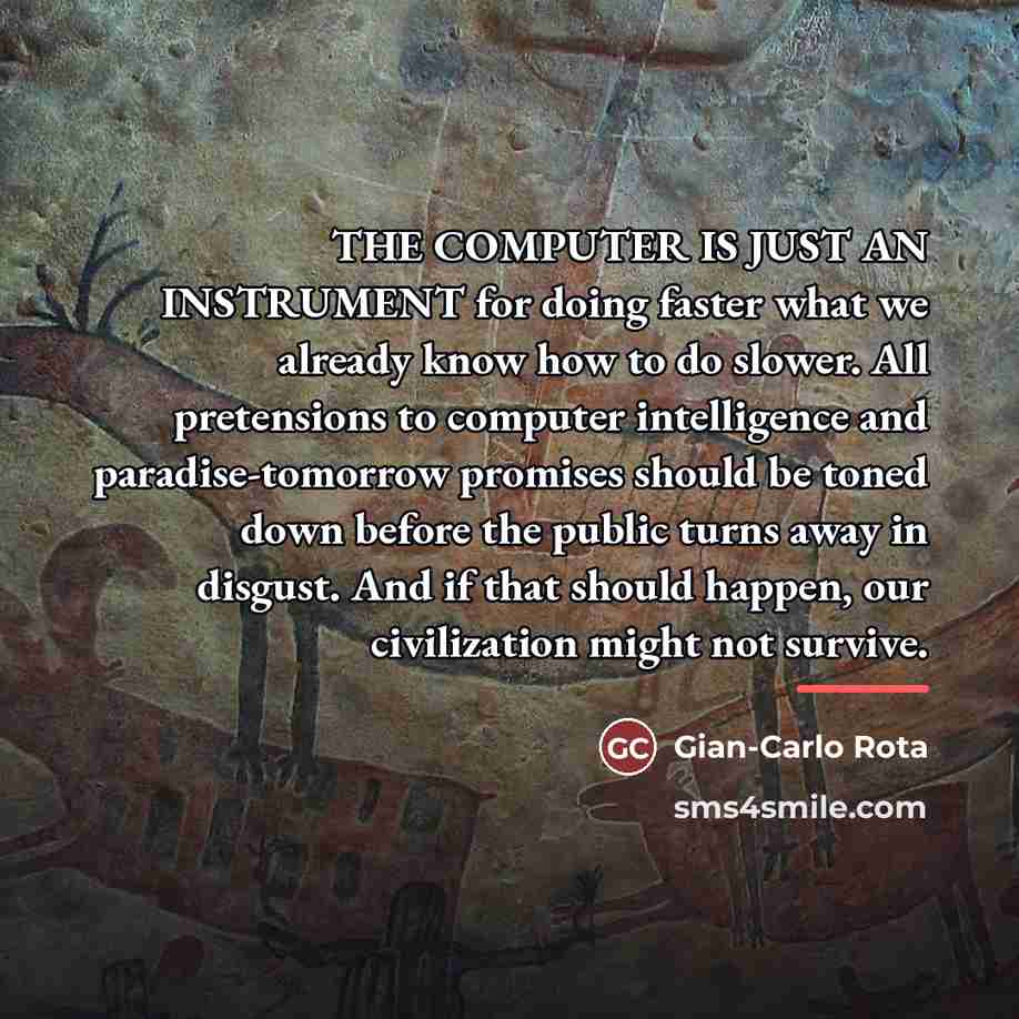 “THE COMPUTER IS JUST AN INSTRUMENT for doing faster what…” quote by Gian-Carlo Rota