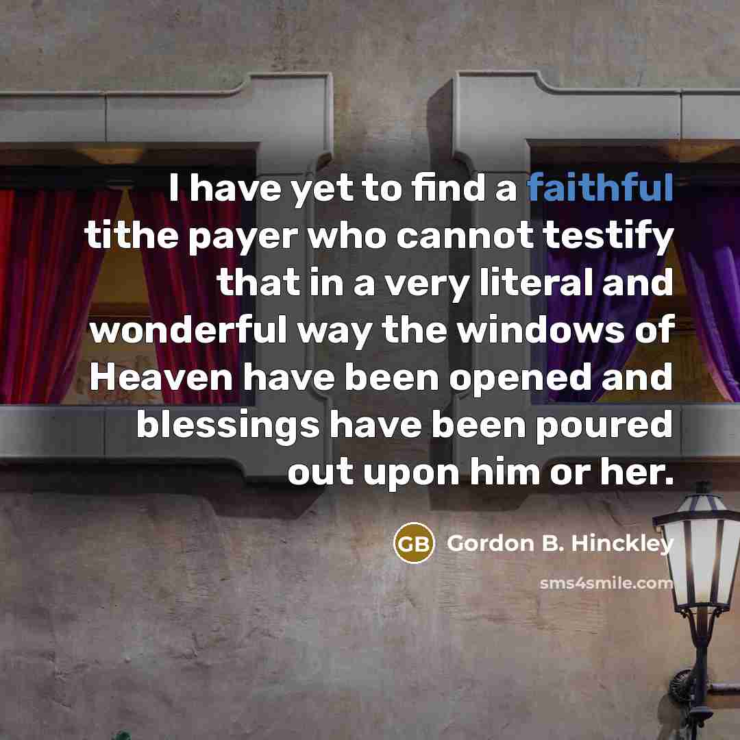 “I have yet to find a faithful tithe payer who…” quote by Gordon B. Hinckley