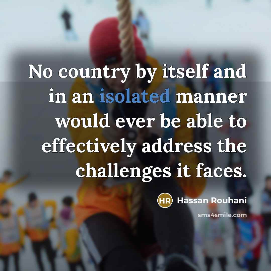 “No country by itself and in an isolated manner would…” quote by Hassan Rouhani